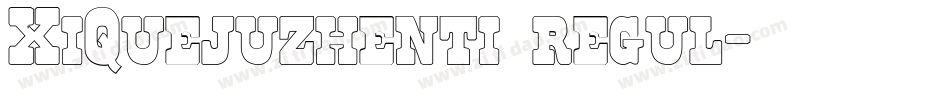 XiQuejuzhenti regul字体转换